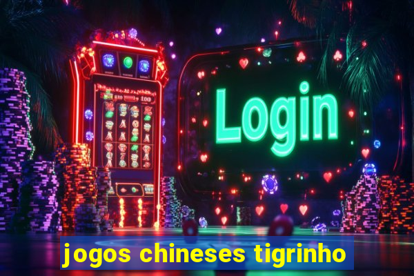 jogos chineses tigrinho